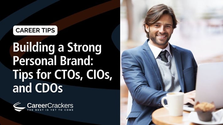 Building a Strong Personal Brand: Tips for CTOs, CIOs, and CDOs