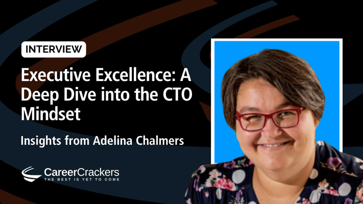 Adelina Chalmers on Executive Excellence: A Deep Dive into the CTO Mindset