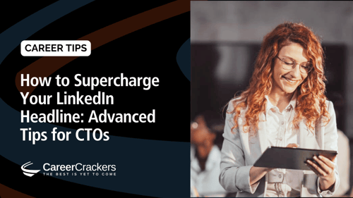 How to Supercharge Your LinkedIn Headline: Advanced Tips for CTOs